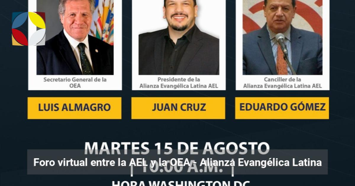 Foro virtual entre la AEL y la OEA Alianza Evangélica Latina