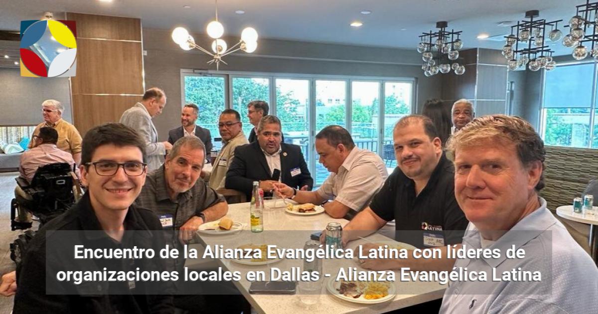 Encuentro De La Alianza Evang Lica Latina Con L Deres De Organizaciones